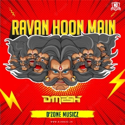 Raavan Ravan Hun Main ( Remix OF DZone MusicZ ) - DJ D\'Mesh Remix Mp3 Song